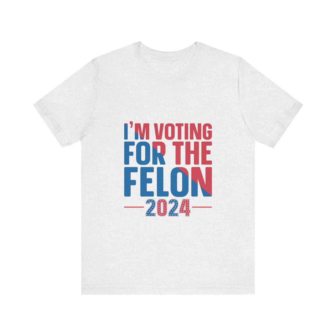 I'm Voting For The Felon 2024 Tshirt