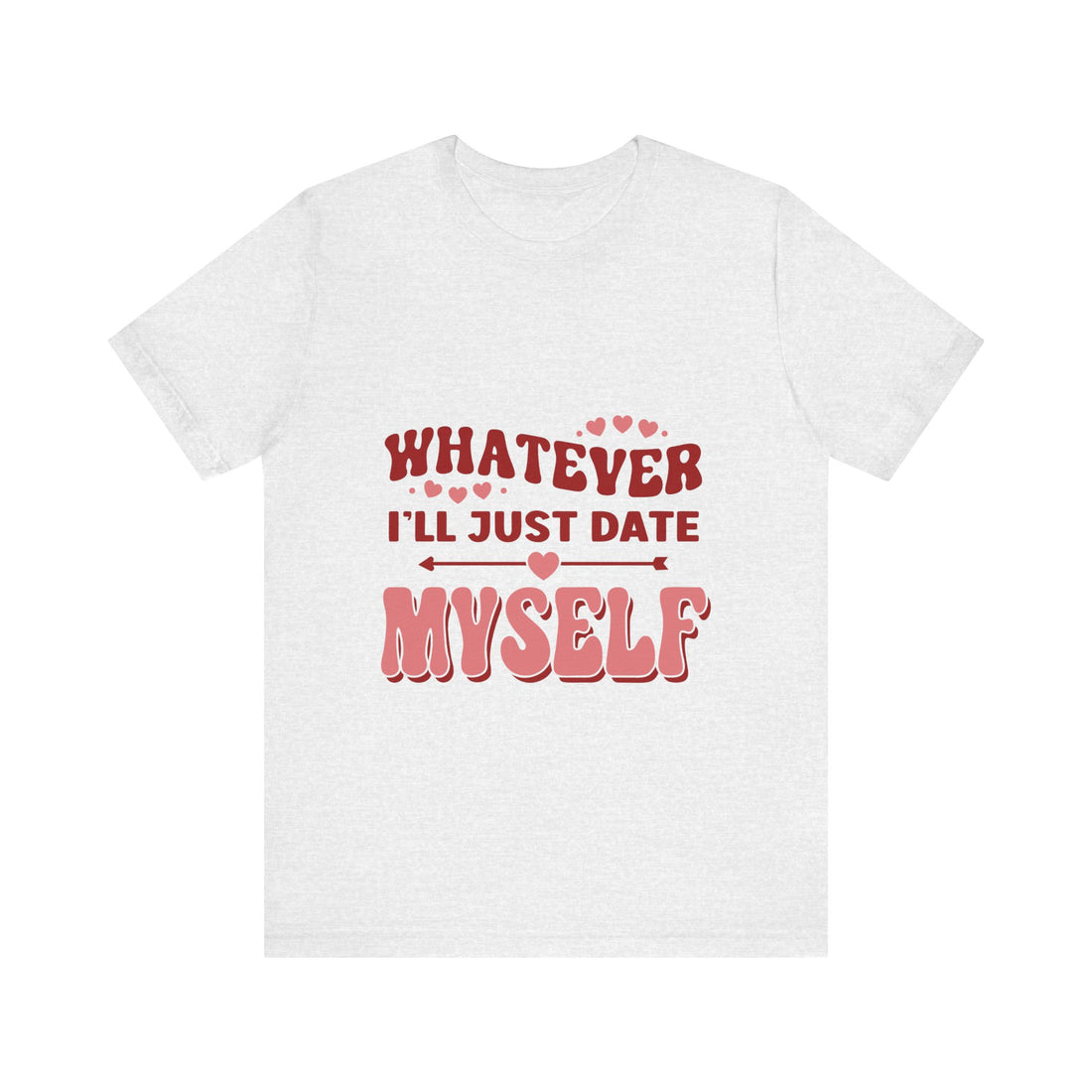 Whatever I'll Just Date Myself Tshirt