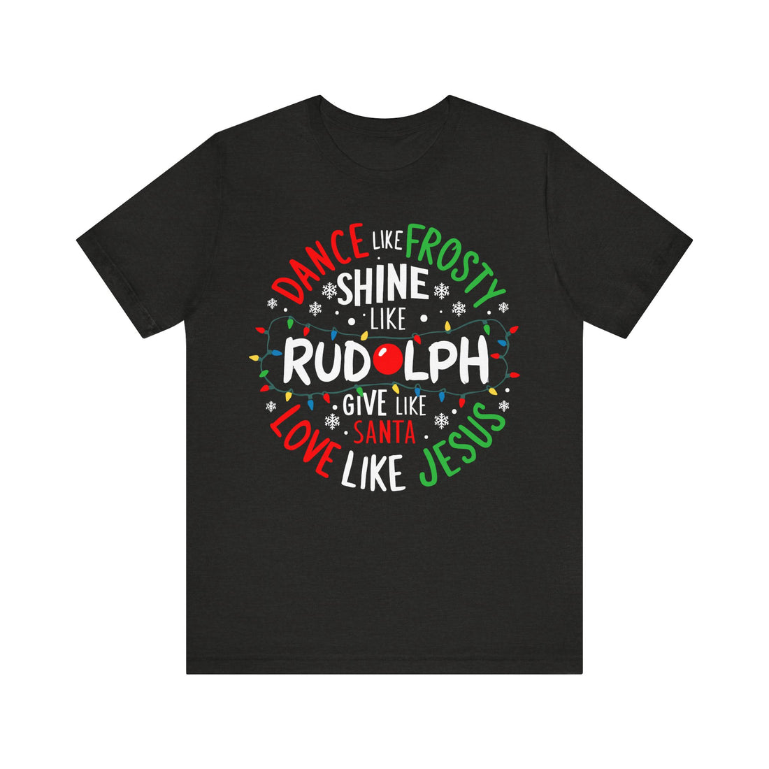 Dance Like Frosty Shine Like Rudolph Give Like Santa Love Like Jesus Tshirt