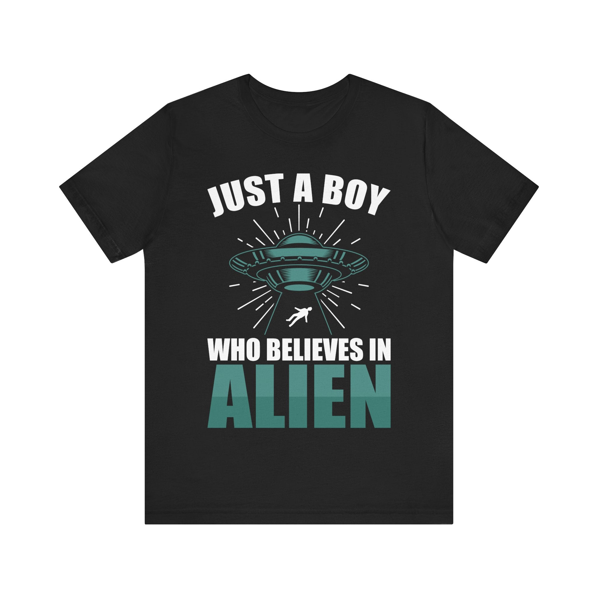 Just A Boy Who Believes In Alien Tshirt