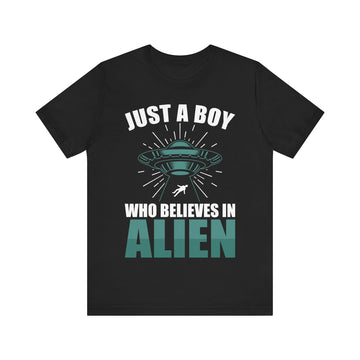 Just A Boy Who Believes In Alien Tshirt