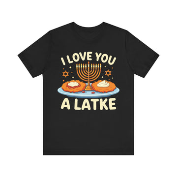 I Love You A Latke Tshirt