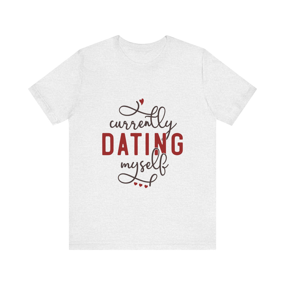 Currently Dating Myself Tshirt