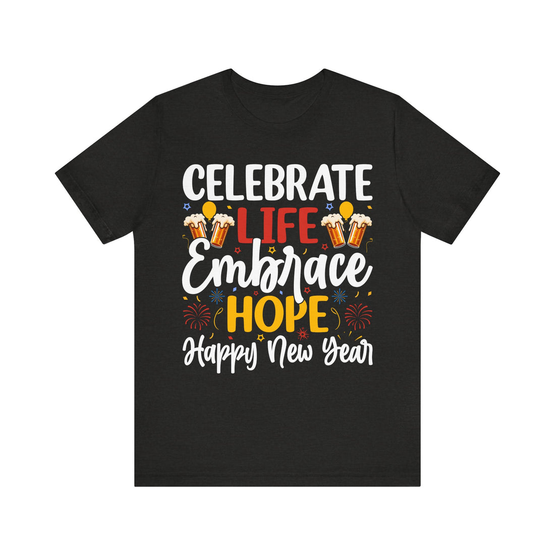 Celebrate Life Embrace Hope Happy New Year Tshirt