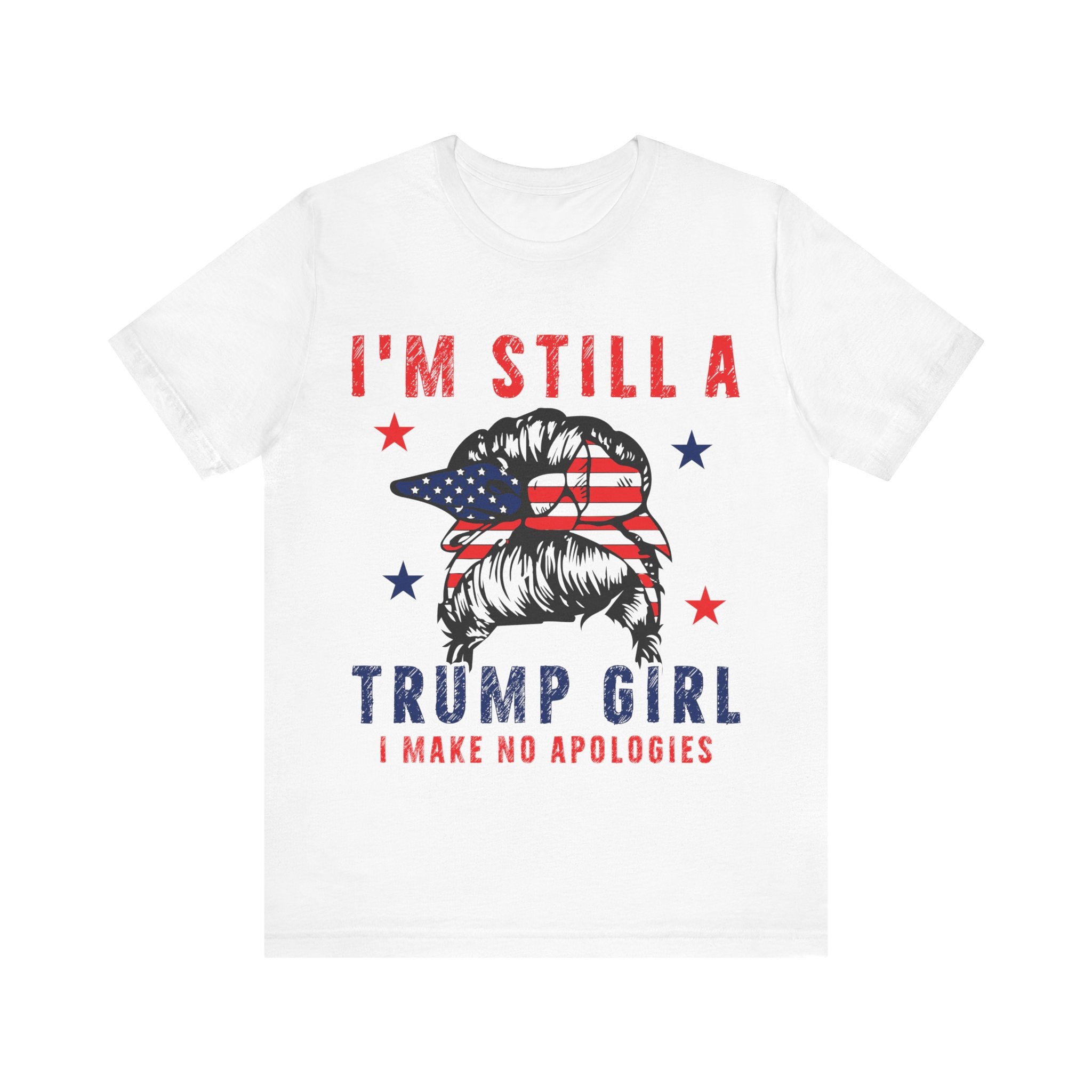 I'm Still A Trump Girl I Make No Apologies Tshirt