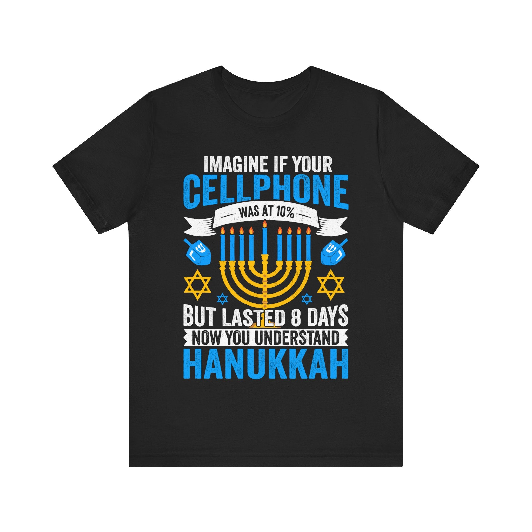 Imagine If Your Cellphone Was At 10% But Lasted 8 Days Now You Understand Hanukkah Tshirt