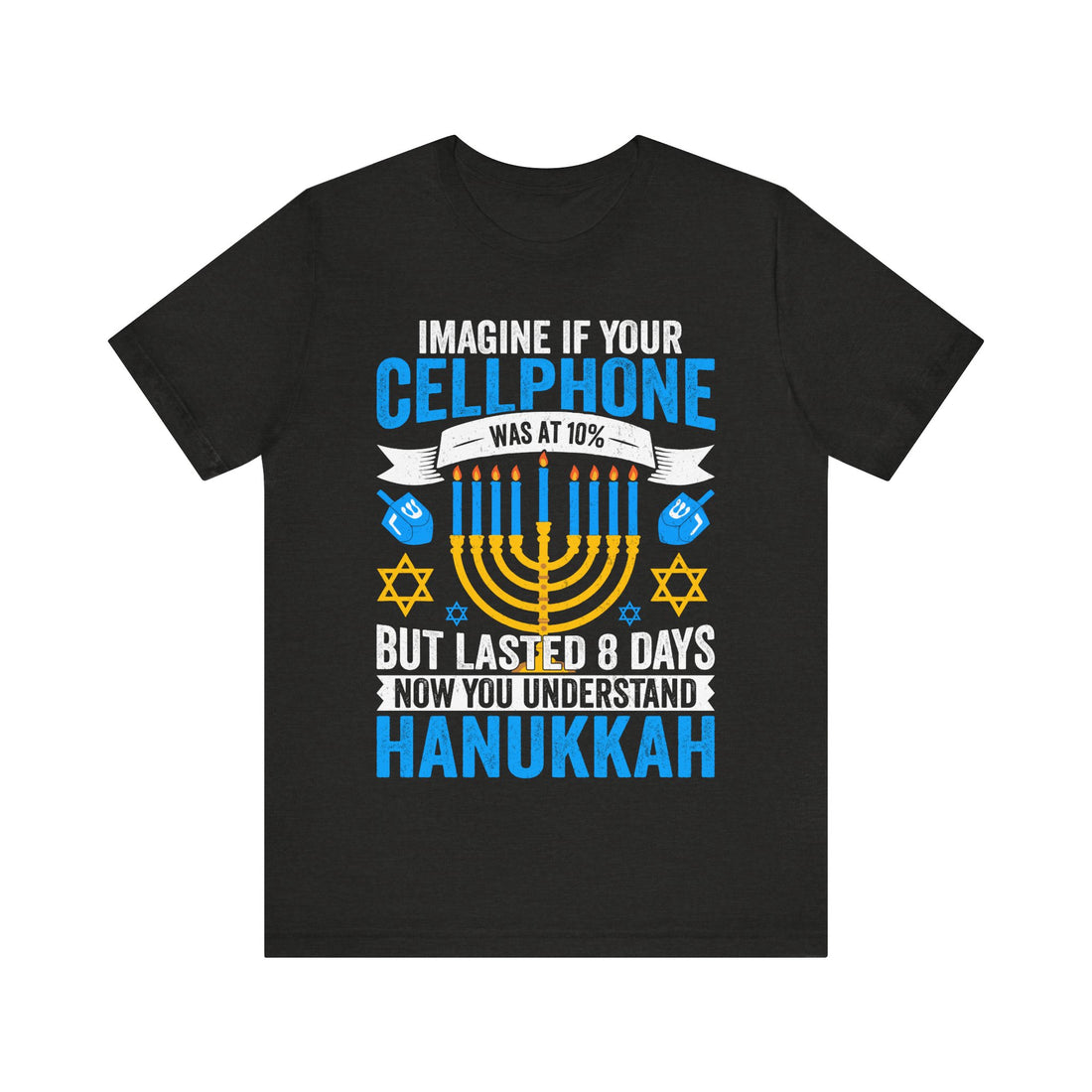 Imagine If Your Cellphone Was At 10% But Lasted 8 Days Now You Understand Hanukkah Tshirt