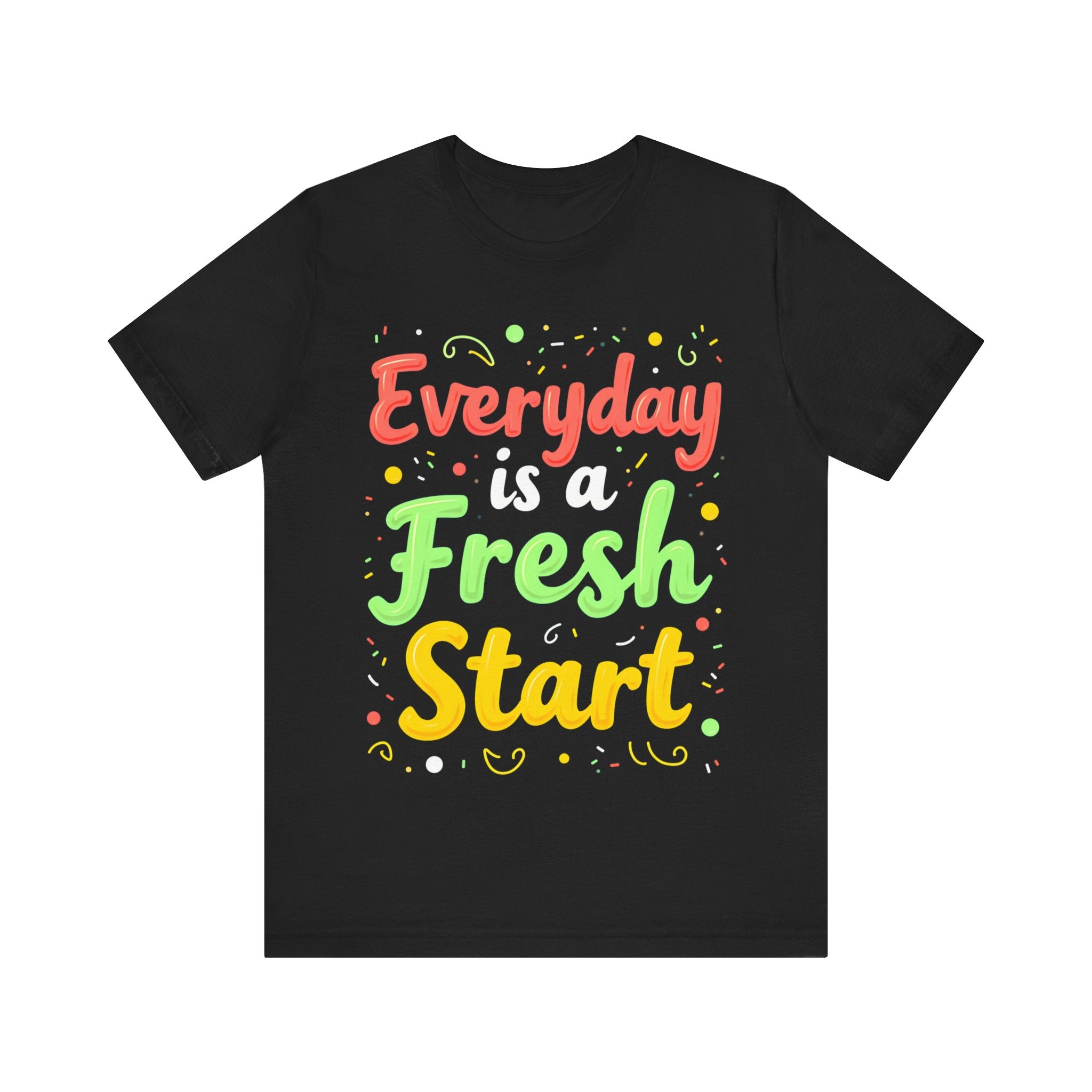 Everyday Is A Fresh Start Tshirt