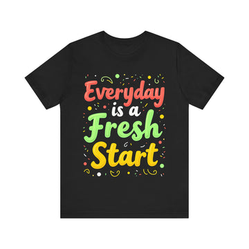 Everyday Is A Fresh Start Tshirt