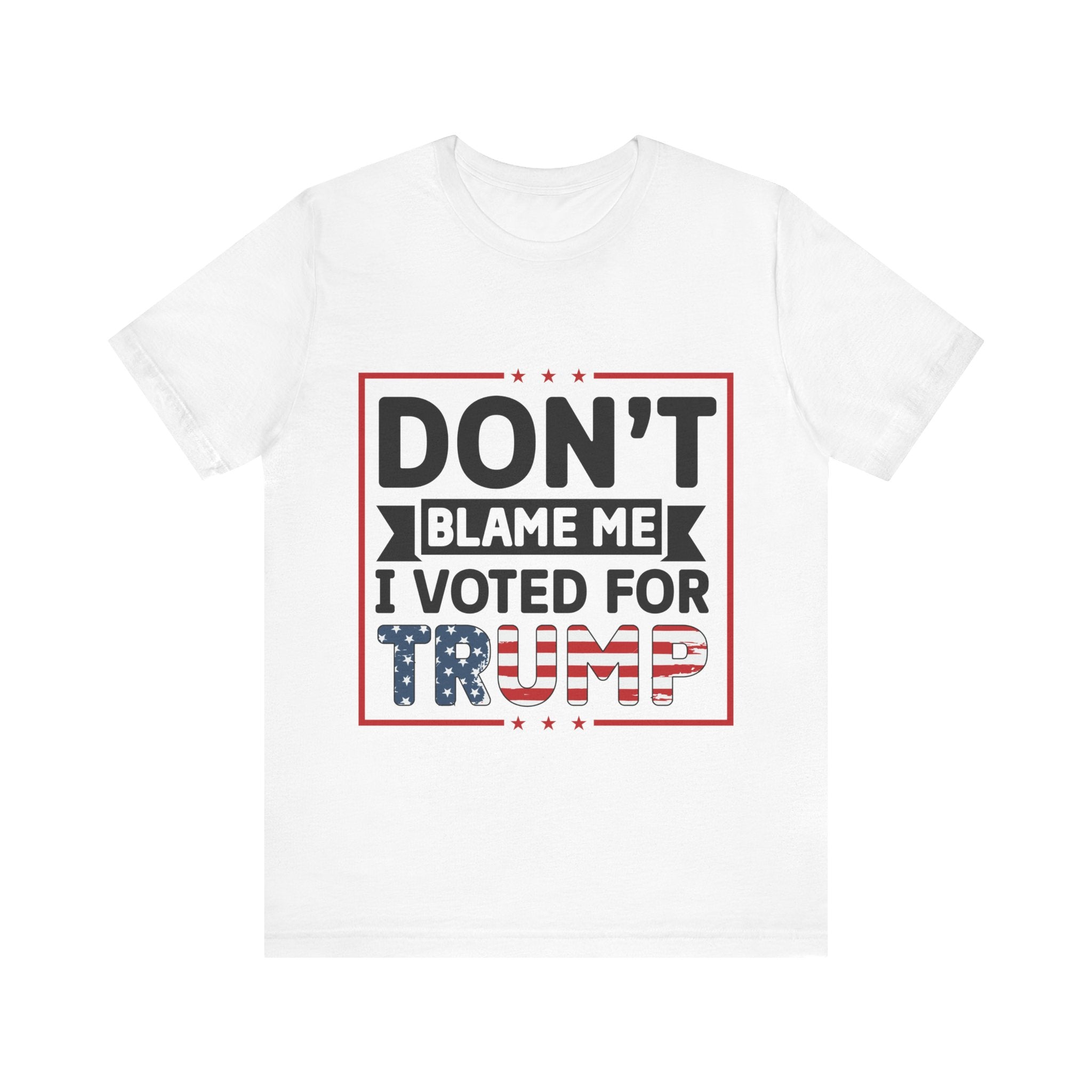 Don't Blame Me I Voted For Trump Tshirt