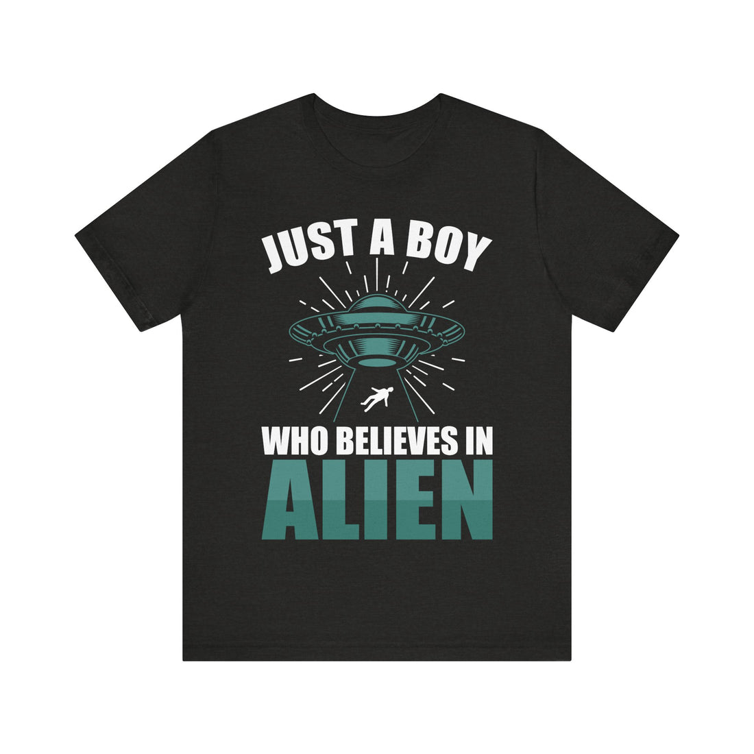 Just A Boy Who Believes In Alien Tshirt