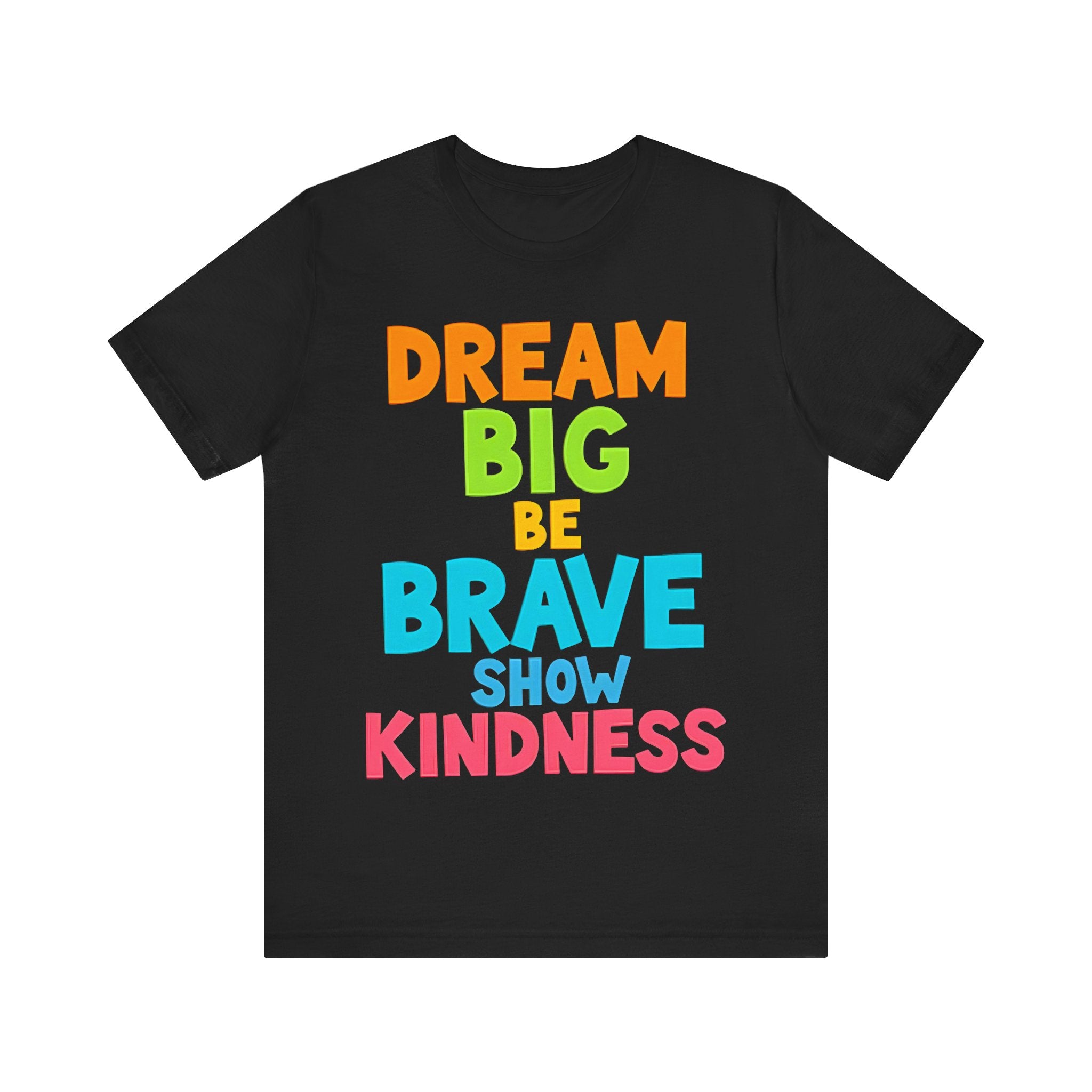 Dream Big Be Brave Show Kindness Tshirt