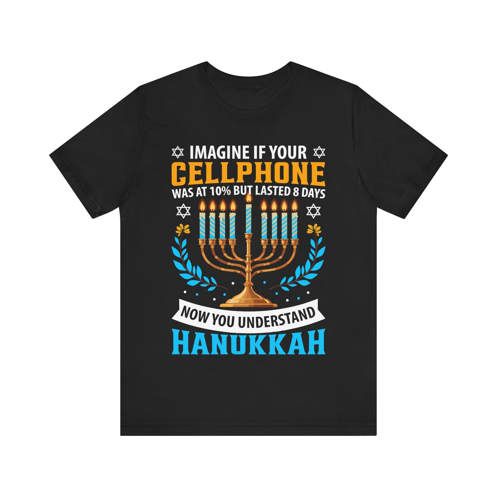 Imagine If Your Cellphone Was At 10% But Lasted 8 Days Now You Understand Hanukkah Tshirt