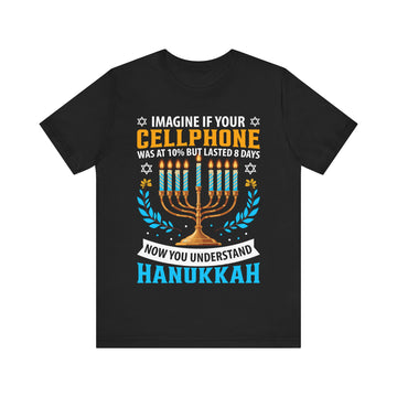 Imagine If Your Cellphone Was At 10% But Lasted 8 Days Now You Understand Hanukkah Tshirt