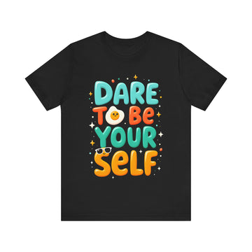 Dare To Be Yourself Tshirt