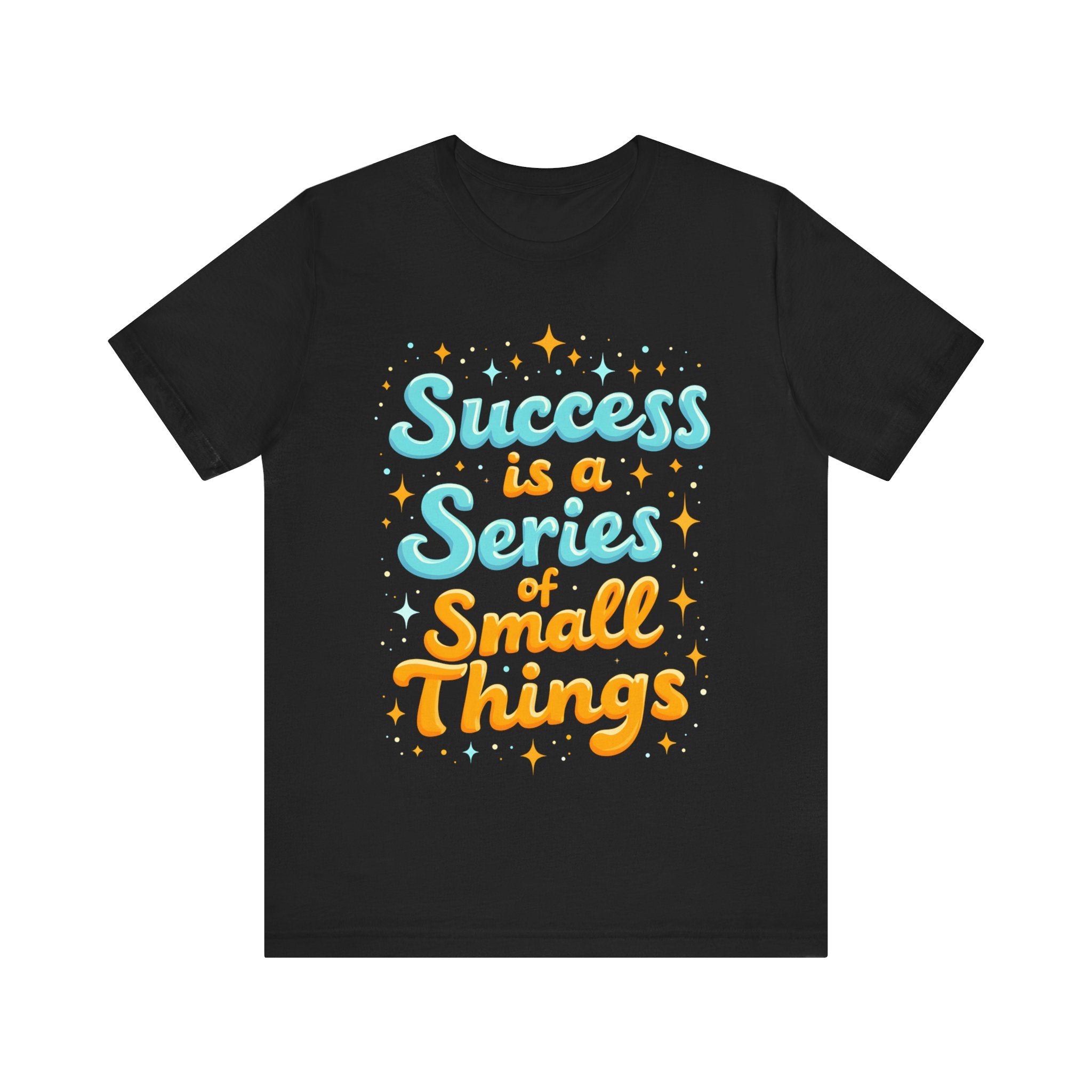 Success Is A Series Of Small Things Tshirt