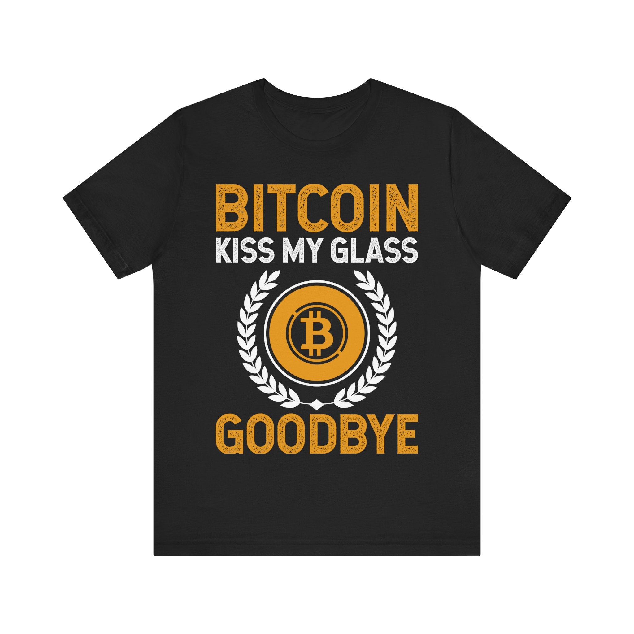 Bitcoin Kiss My Glass Goodbye Tshirt