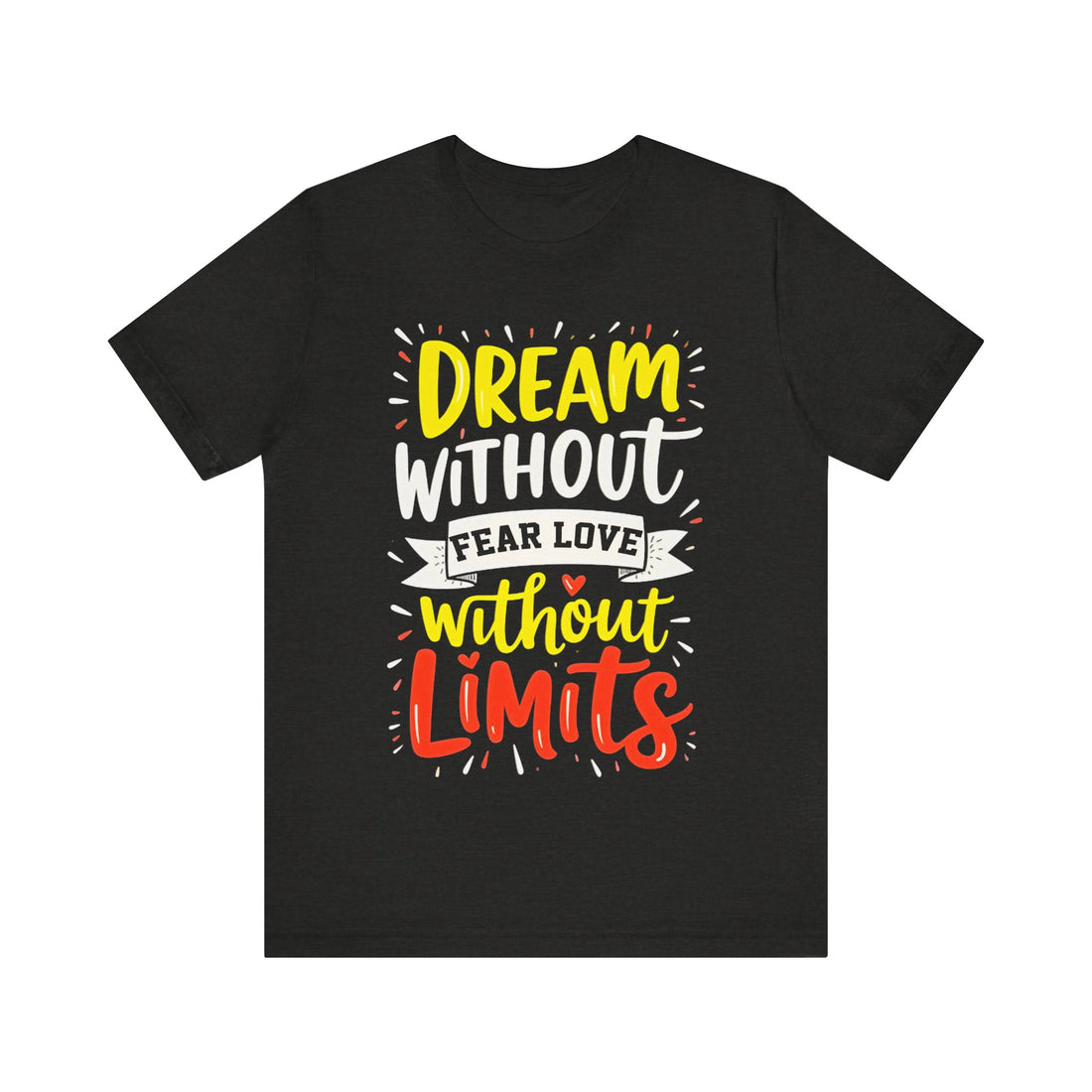 Dream Without Fear Love Without Limits Tshirt