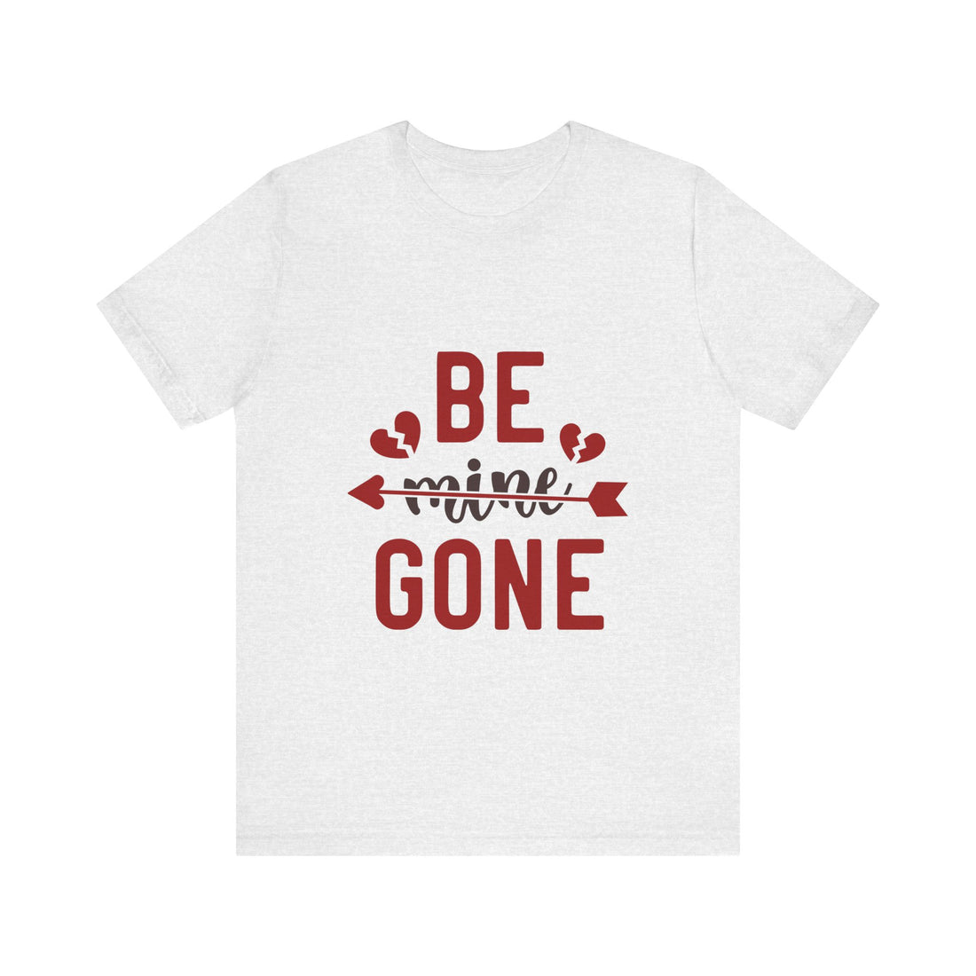 Be Mine Gone Tshirt