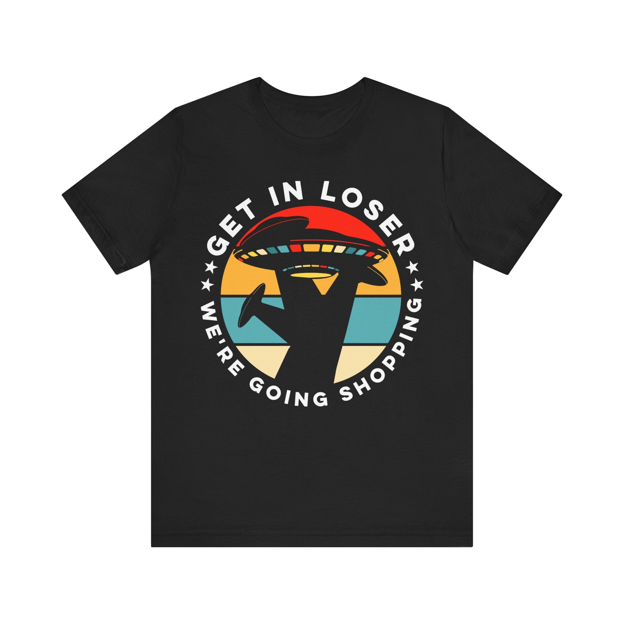 Get In Loser We're Going Shopping Tshirt