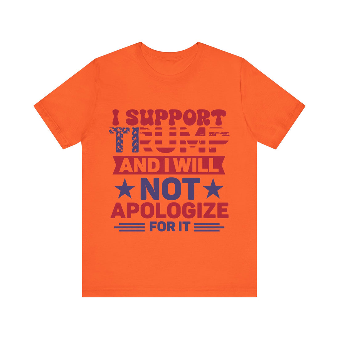 I Support Trump And I Will Not Apologize For It Tshirt