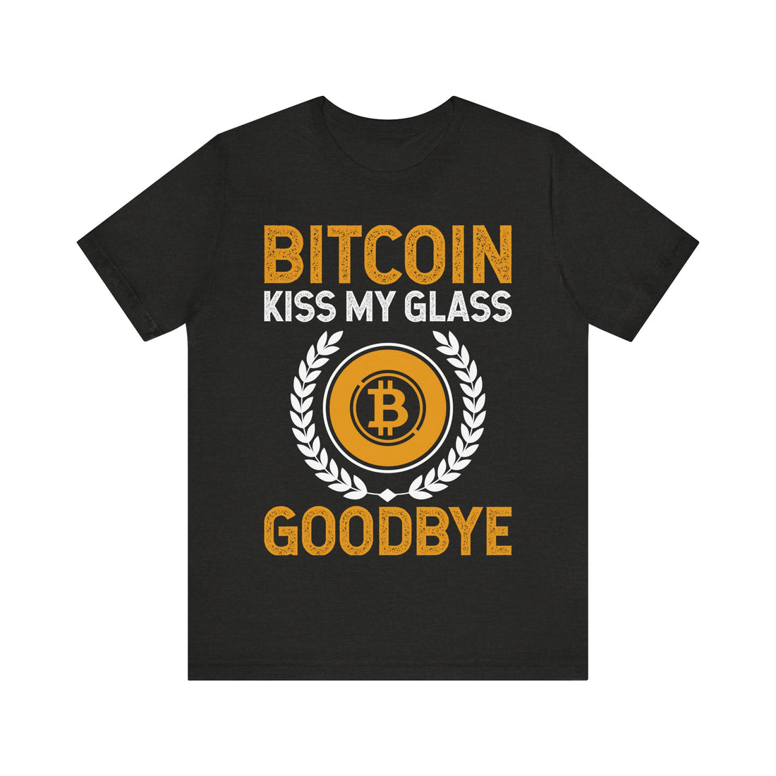 Bitcoin Kiss My Glass Goodbye Tshirt