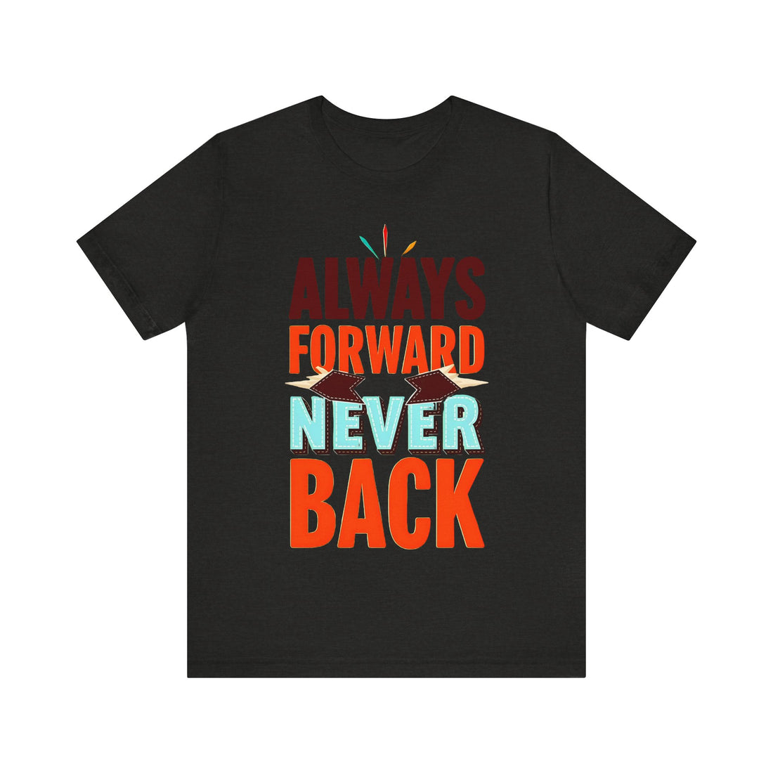 Always Forward Never Back Tshirt