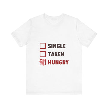 ☐ Single ☐ Taken ❤ Hungry Tshirt