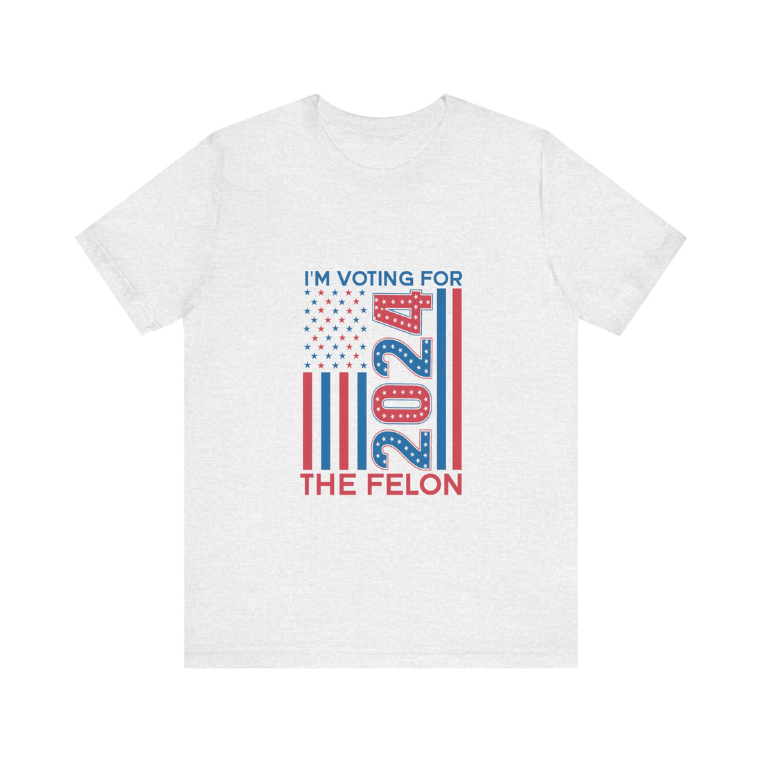 I'm Voting For 2024 The Felon Tshirt