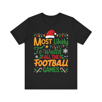 Most Likely To Watch All The Football Games 🎅🎄🏈 Tshirt