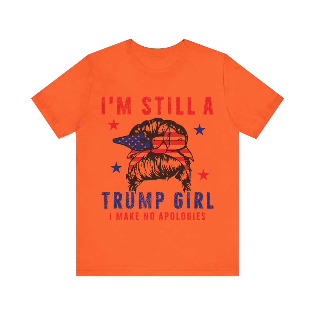 I'm Still A Trump Girl I Make No Apologies Tshirt