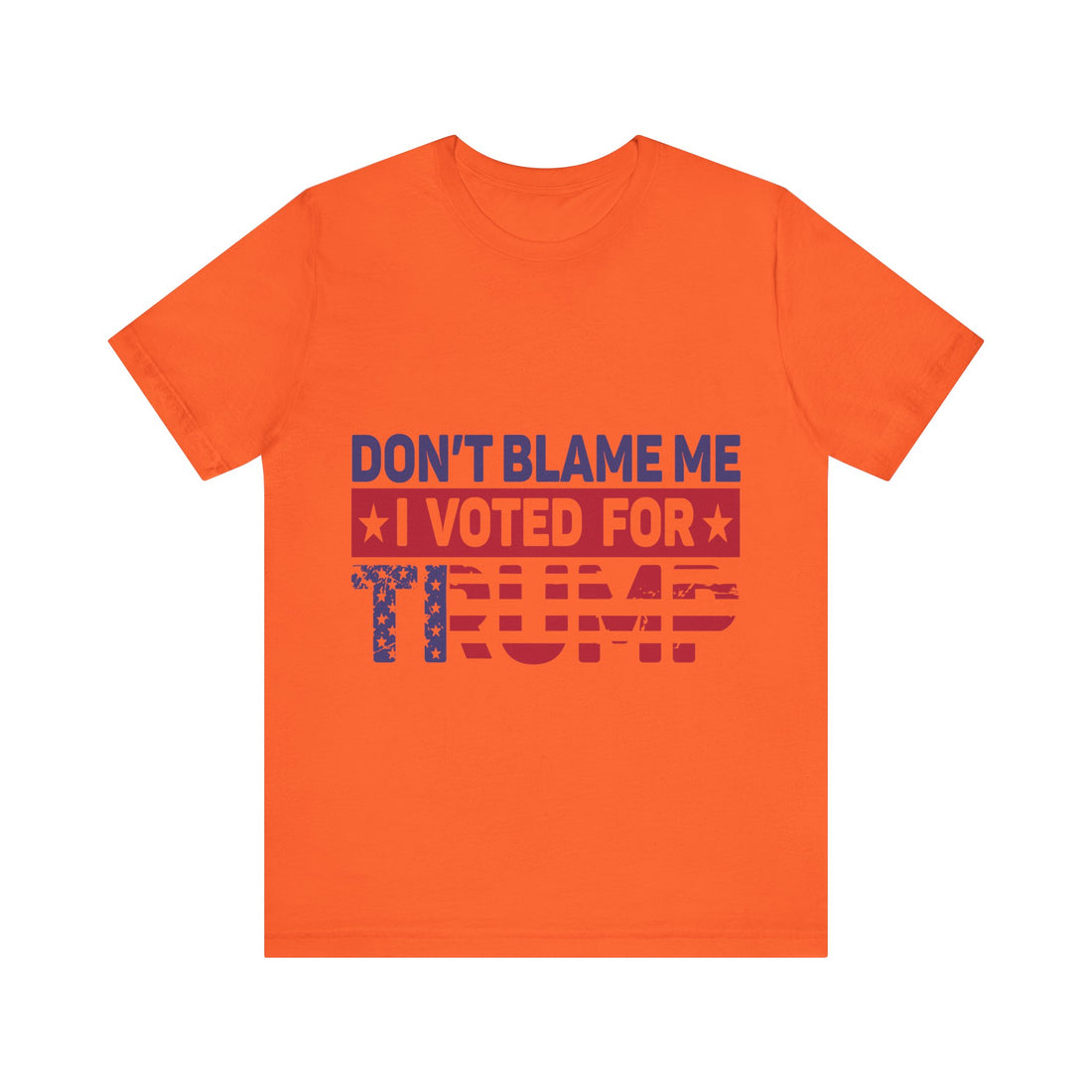 Don't Blame Me I Voted For Trump Tshirt