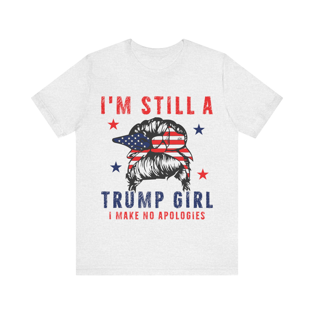 I'm Still A Trump Girl I Make No Apologies Tshirt