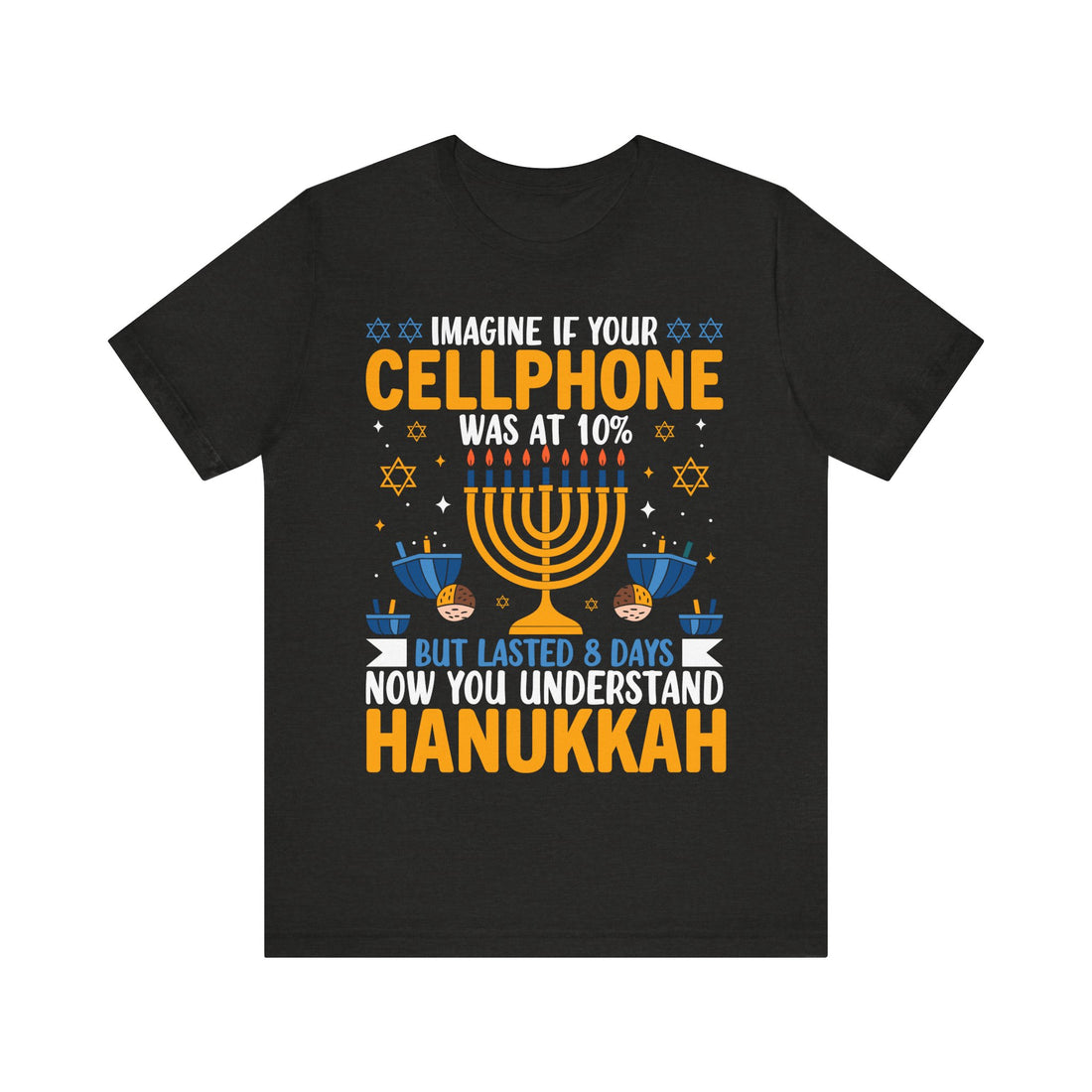 Imagine If Your Cellphone Was At 10% But Lasted 8 Days Now You Understand Hanukkah Tshirt