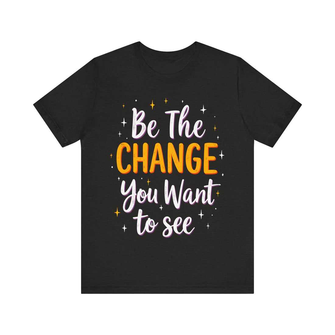 Be The Change You Want To See Tshirt