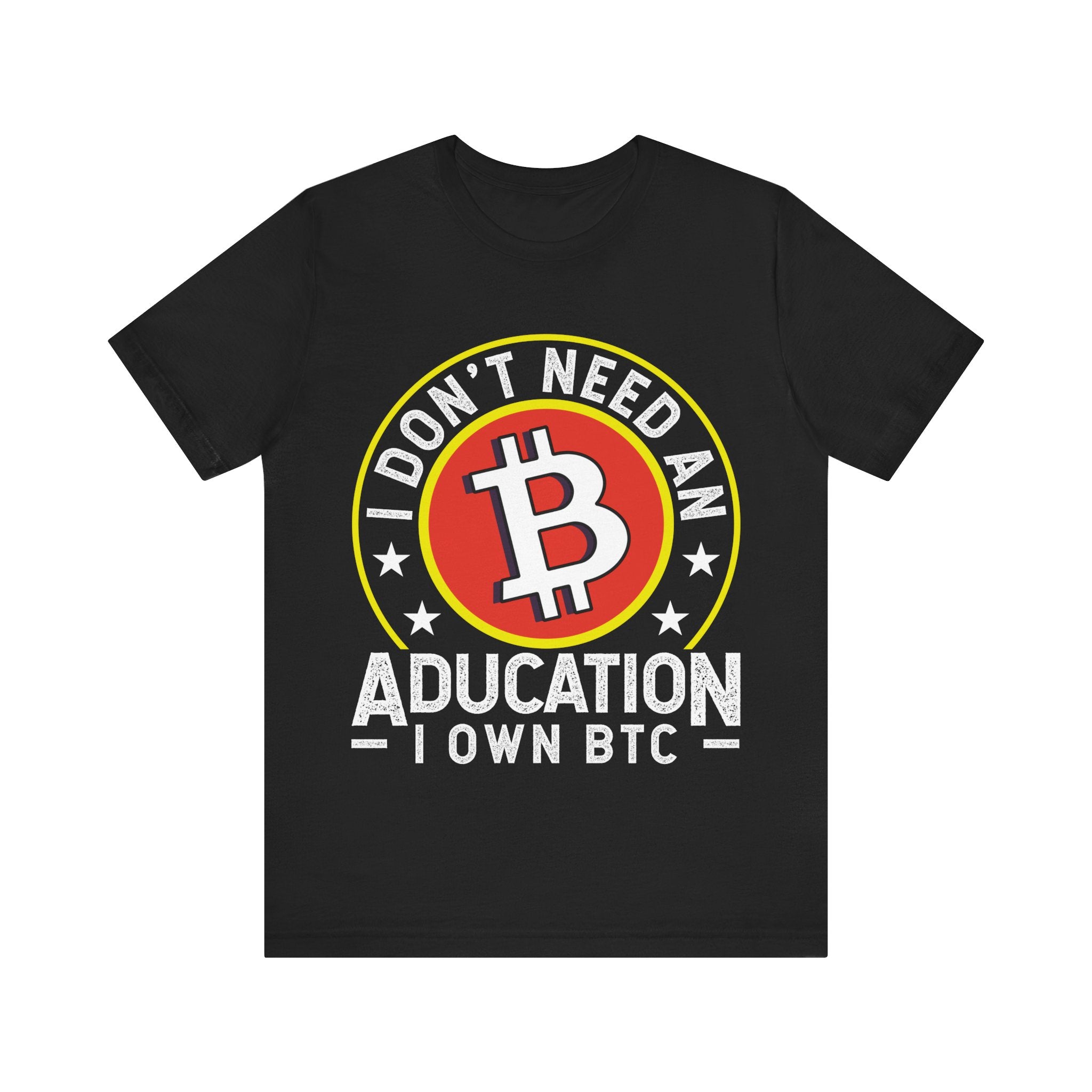 I Don't Need An Education I Own Btc Tshirt