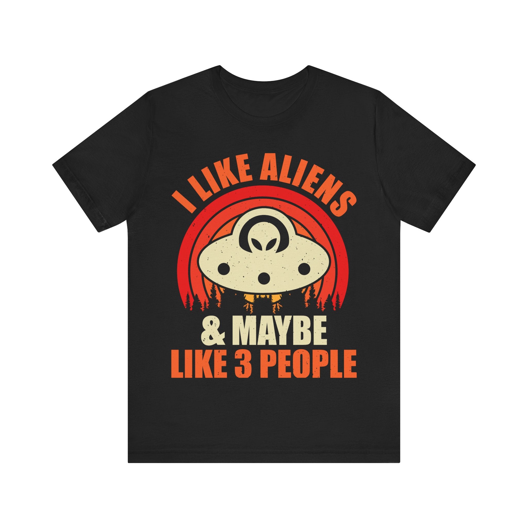 I Like Aliens & Maybe Like 3 People Tshirt