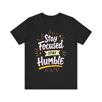 Stay Focused Stay Humble Tshirt