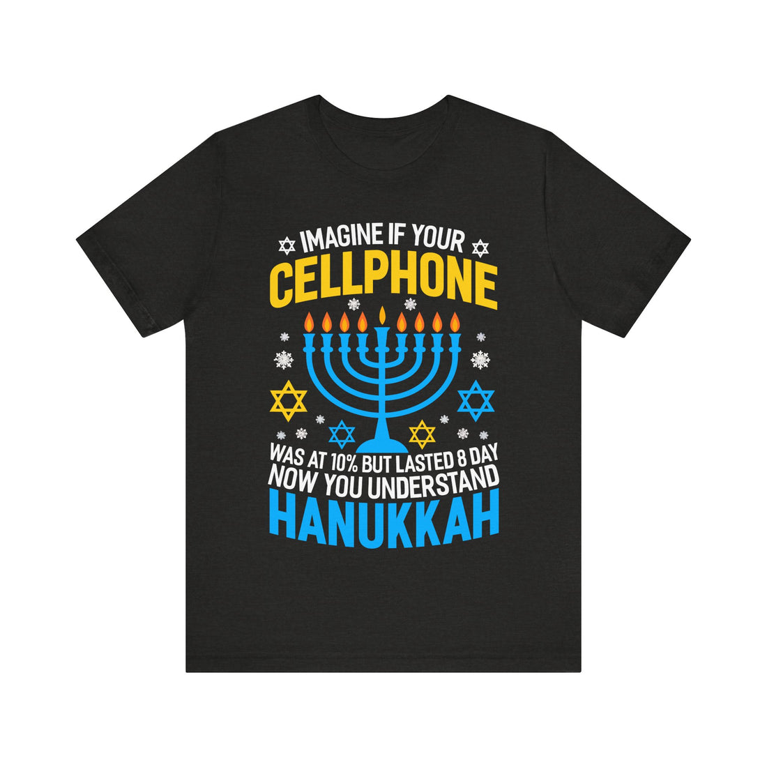 Imagine If Your Cellphone Was At 10% But Lasted 8 Day Now You Understand Hanukkah Tshirt