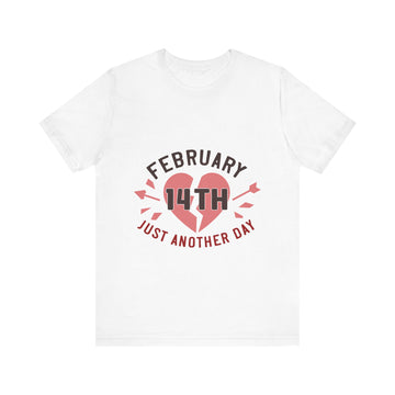 February 14th Just Another Day Tshirt