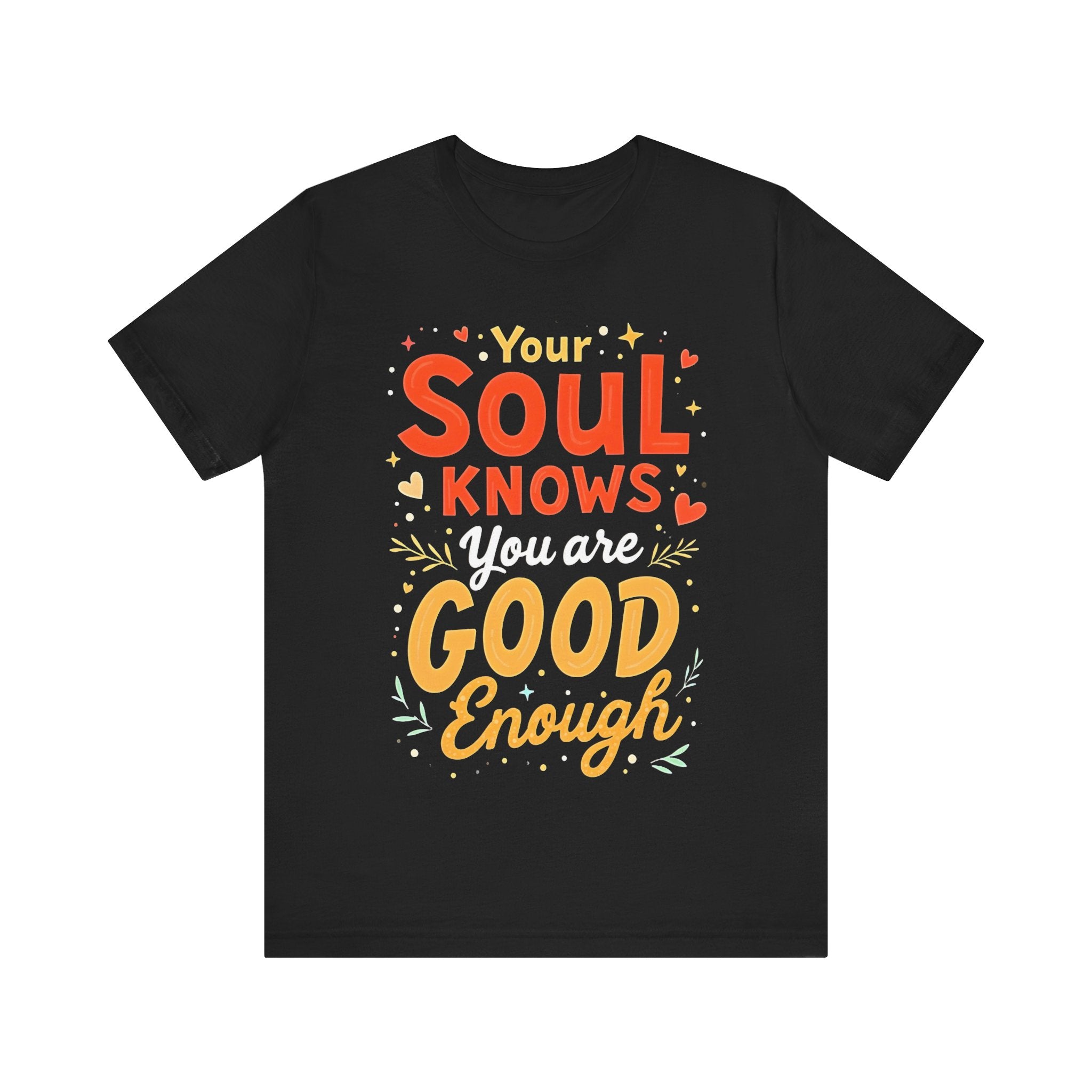 Your Soul Knows You Are Good Enough Tshirt