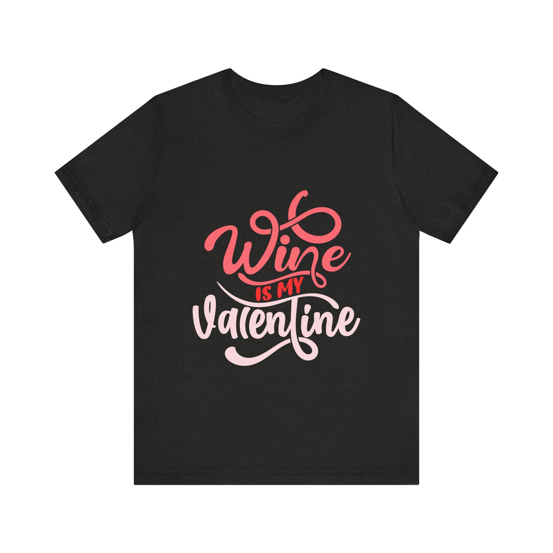 Wine Is My Valentine Tshirt