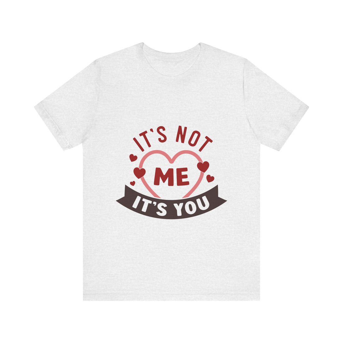 It's Not Me It's You Tshirt