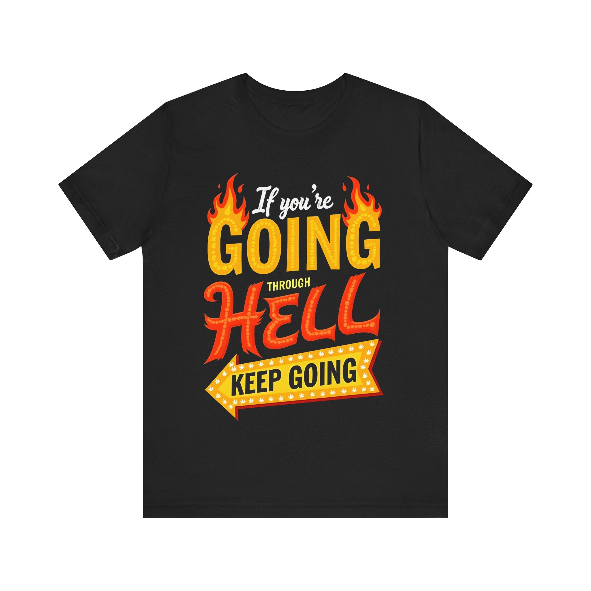 If You're Going Through Hell Keep Going Tshirt