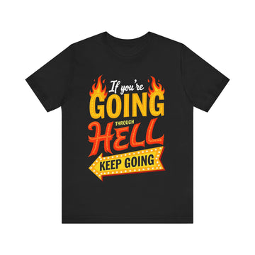 If You're Going Through Hell Keep Going Tshirt