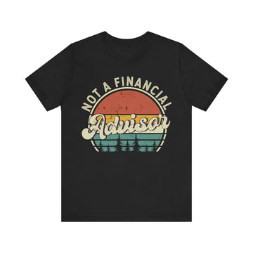 Not A Financial Advisor Tshirt