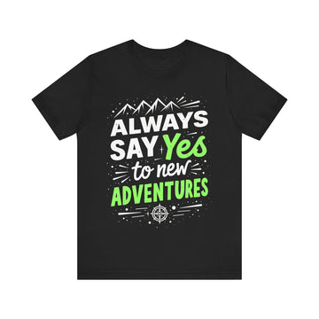 Always Say Yes To New Adventures Tshirt