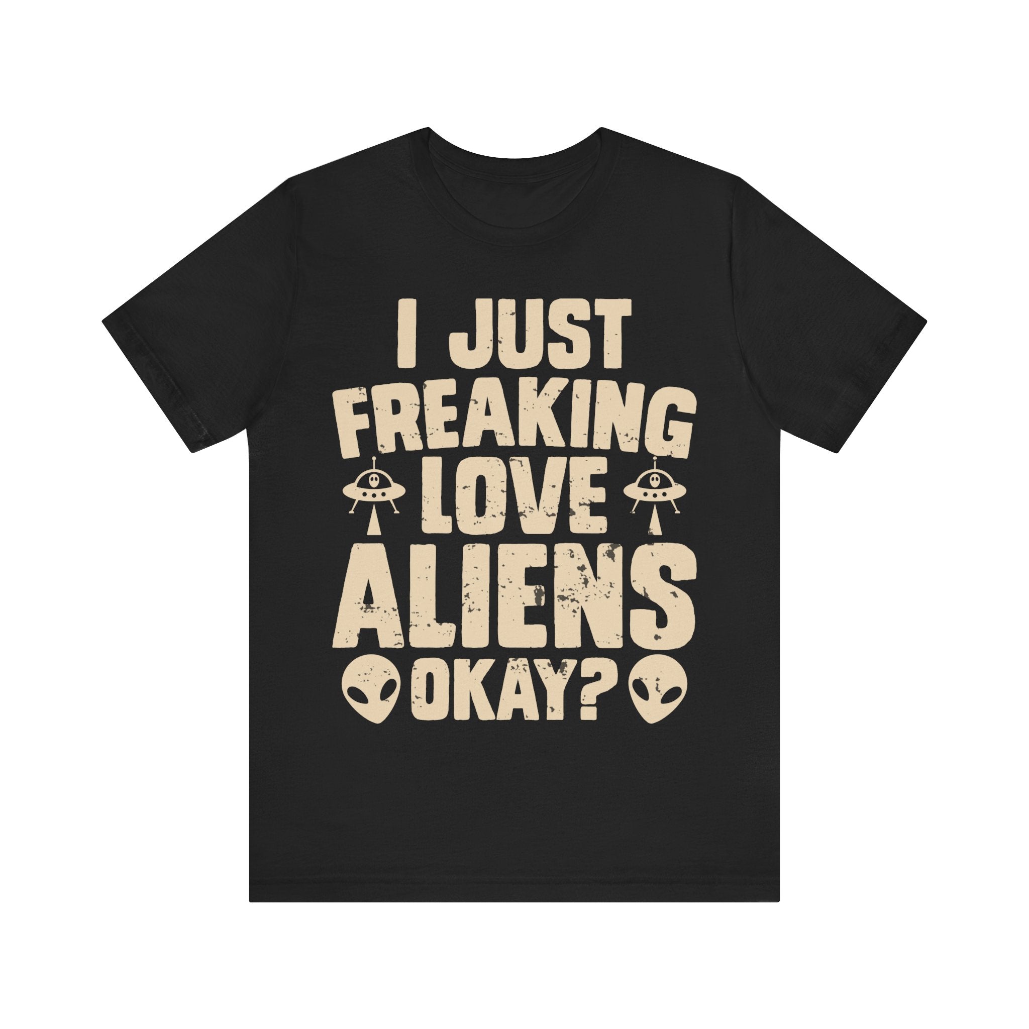 I Just Freaking Love Aliens Okay? Tshirt