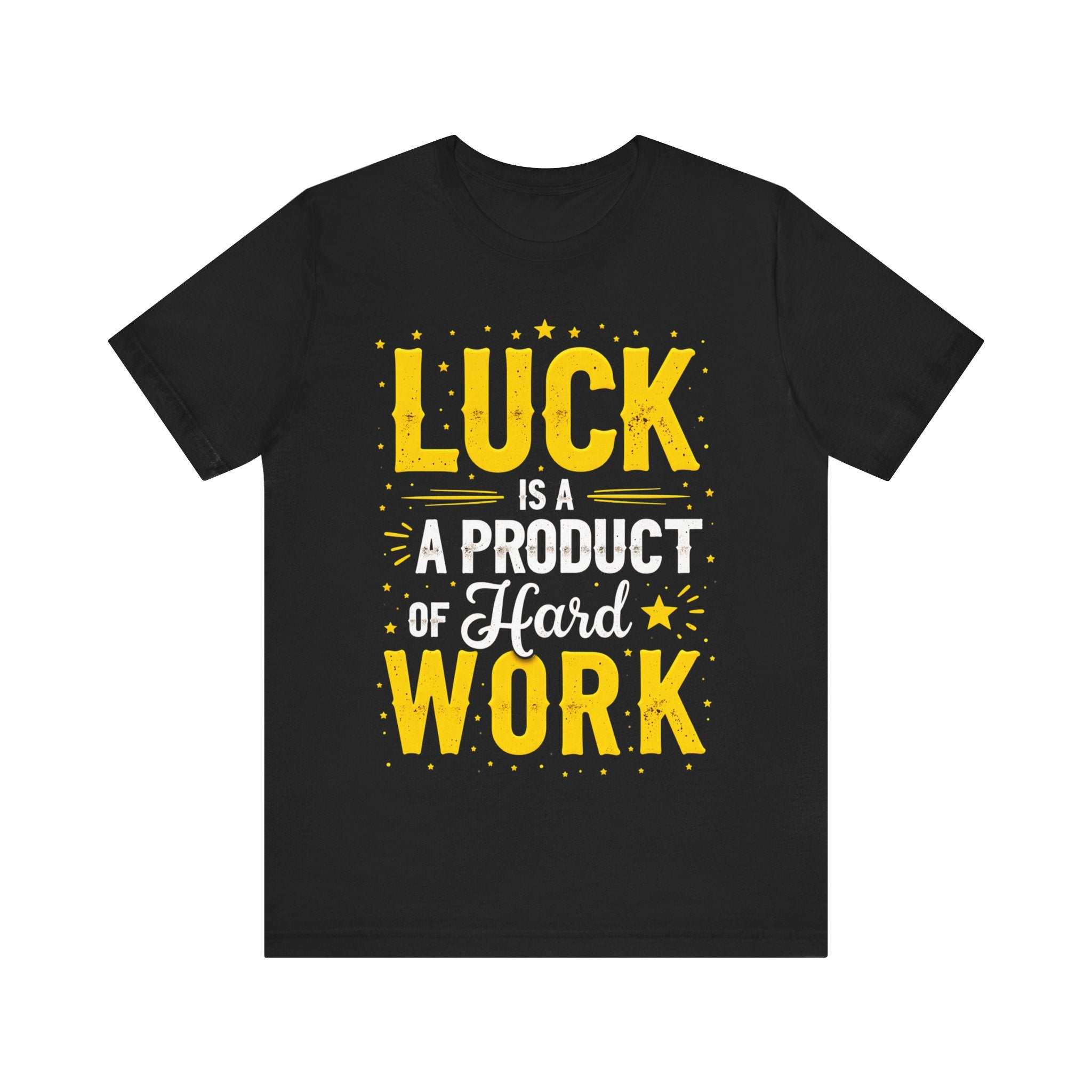 Luck Is A Product Of Hard Work Tshirt